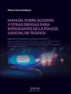 MANUAL SOBRE ALCOHOL Y OTRAS DROGAS PARA INTEGRANTES DE LA POLICÍA JUDICIAL DE TRAFICO