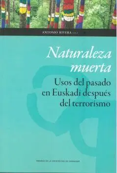 Naturaleza Muerta. Usos del Pasado en Euskadi Despues del Terrorismo