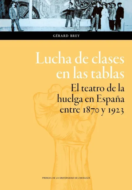 Lucha de Clases en las Tablas. El Teatro de la Huelga en España entre 1870 y 1923