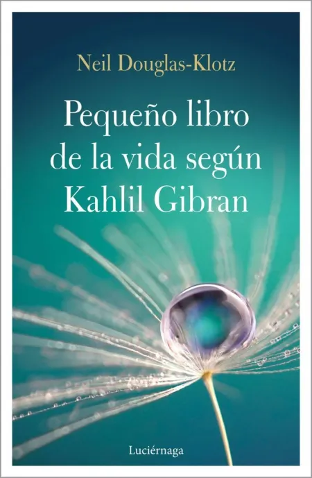 El Pequeño Libro de la Vida Segun Kahlil Gibran