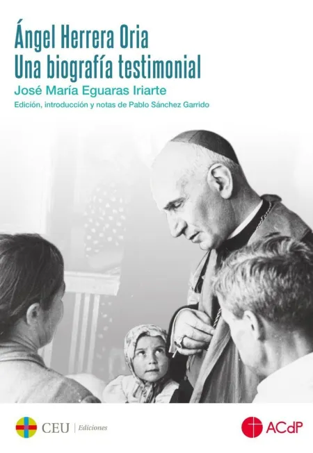 Ángel Herrera Oria. Una Biografía Testimonial