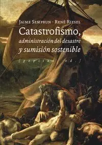 Catastrofismo, Administración del Desastre y Sumisión Sostenible
