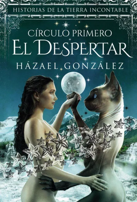 Historias de la Tierra Incontable. Circulo Primero. El Despertar.