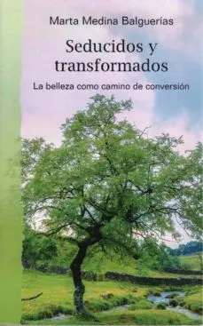 Seducidos y Transformados Belleza Como Camino de Conversion