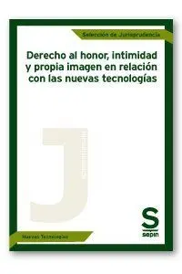 Derecho Al Honor, Intimidad y Propia Imagen en Relación con las Nuevas Tecnologí