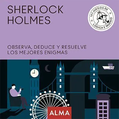Sherlock Holmes. Observa, Deduce y Resuelve Sus Mejores Enigmas
