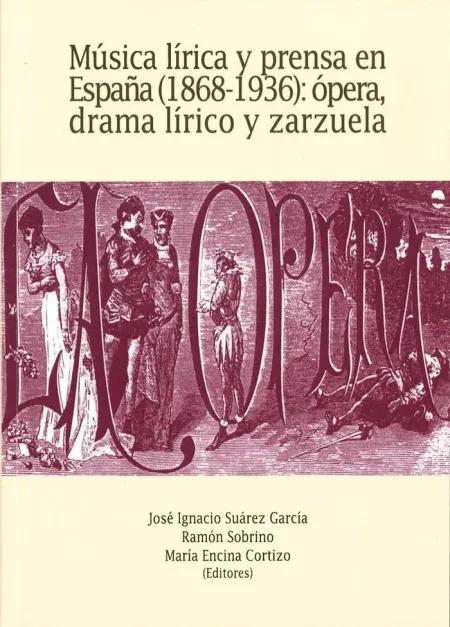 Música Lírica y Prensa en España (1868-1936): Ópera, Drama Lírico y Zarzuela