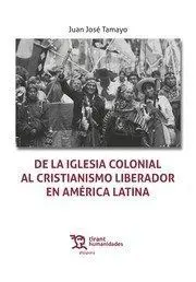 De la Iglesia Colonial Al Cristianismo Liberador en América Latina