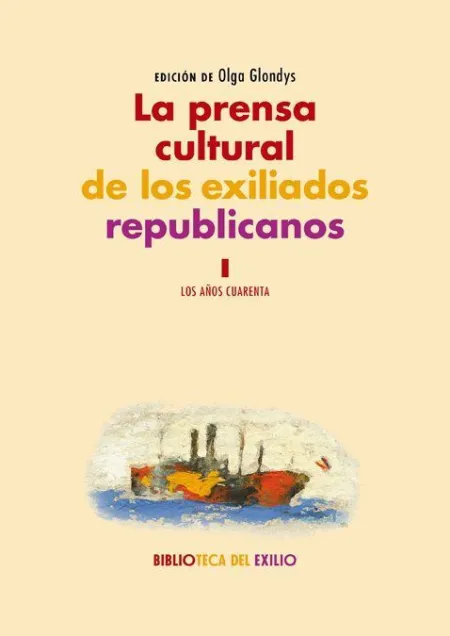 La Prensa Cultural de los Exiliados Republicanos. I - los Años 40