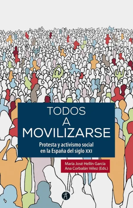Todos a Movilizarse. Protesta y Activismo Social en la España del Siglo Xxi