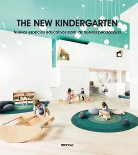 The New Kindergarten. Nuevos Espacios Educativos para las Nuevas Pedagogías