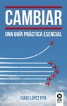 CAMBIAR /UNA GUIA PRACTICA ESENCIAL
