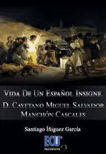 Vida de un Español Insigne. D. Cayetano Miguel Salvador Manchón Cascales