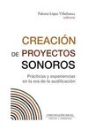 CREACION DE PROYECTOS SONOROS: PRACTICAS Y EXPERIENCIAS EN LA ERA DE LA AUDIFICACION