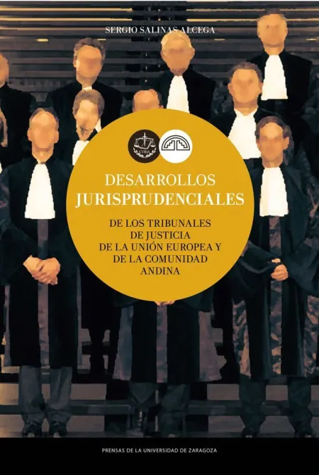 Desarrollos Jurisprudenciales. De los Tribunales de Justicia de la Union Europea y de la Comunidad Andina