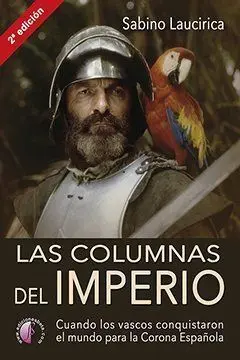 Las Columnas del Imperio. Cuando los Vascos Conquistaron el Mundo para la Corona