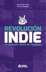 REVOLUCION INDIE. LA SUBVERSION CULTURAL DEL VIDEOJUEGO