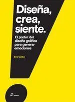 Diseña Crea Siente /El Poder del Diseño Grafico Pa
