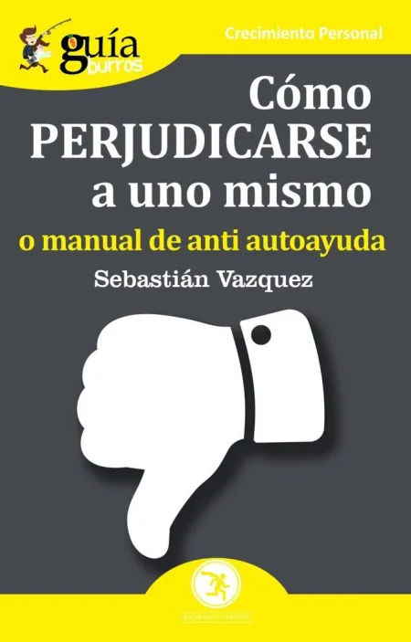 Guíaburros Cómo Perjudicarse a Uno Mismo