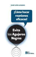 Cómo Hacer Reuniones Eficaces! Evita los Agujeros