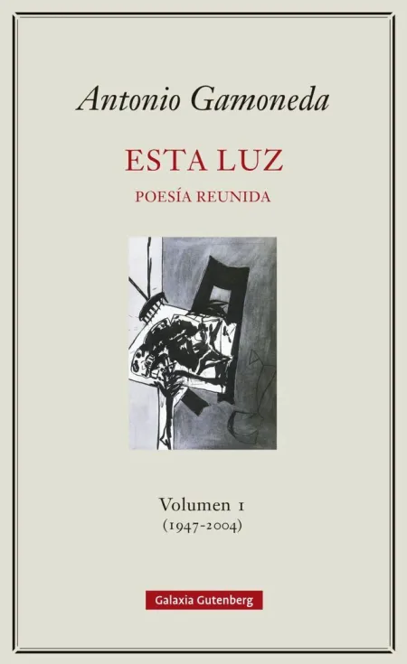 Esta Luz Poesía Reunida Volumen-1 (1907-2004)