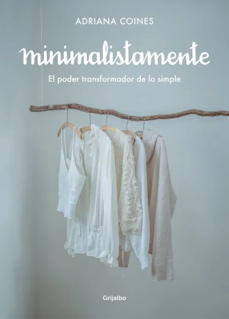 Minimalistamente. El Poder Transformador de lo Simple