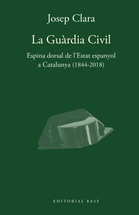 La Guàrdia Civil. Espina Dorsal de L'estat Espanyo