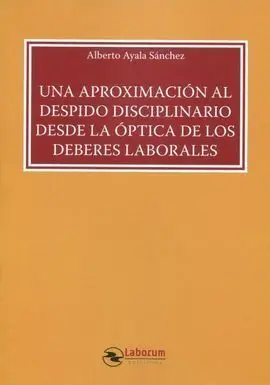 Una Aproximacion Al Despido Disciplinario Desde la Optica de los Deberes Laborales