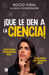 ¡QUE LE DEN A LA CIENCIA!