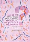 MÁS DE 100 CUESTIONES BÁSICAS SOBRE: MICROBIOTA, PROBIÓTICOS Y PREBIÓTICOS