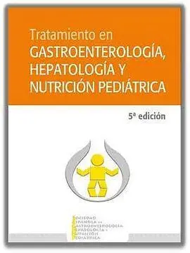 Tratamiento en Gastroenterología, Hepatología y Nutrición Pediátrica (5ª Edición