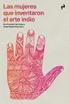 Mujeres que Inventaron el Arte Indio,Las