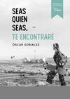 SEAS QUIEN SEAS, TE ENCONTRARÉ.