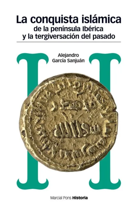 La Conquista Islámica de la Península Ibérica y la Tergiversación del Pasado