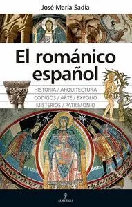 El Romanico Español/Historia-Arquitectura-Codigos-Arte-Expolio-Misterios-Patrimonio