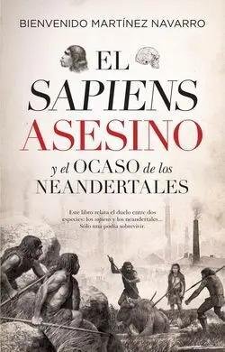 El Sapiens Asesino y el Ocaso de los Neandertales