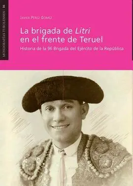 La Brigada de Litri en el Frente de Teruel / Monog