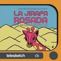 La Jirafa Rosada y Nuevas Aventuras