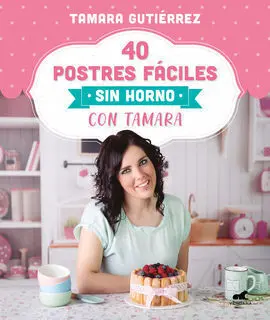 40 Postres Fáciles sin Horno con Tamara