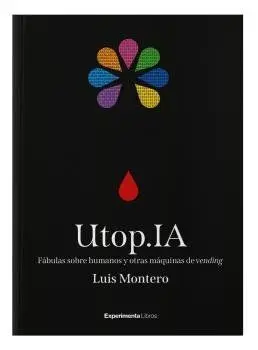 Utop. ia. Fábulas Sobre Humanos y Otras Máquinas de Vending