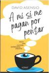A MI SI ME PAGAN POR PENSAR