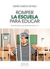 ROMPER LA ESCUELA PARA EDUCAR