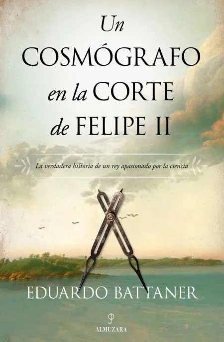 Cosmógrafo en la Corte de Felipe Ii, un