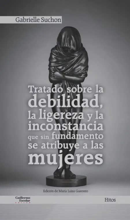Tratado Sobre la Debilidad, la Ligereza y la Inconstancia que sin Fundamento se Atribuye a las Mujeres