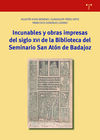 INCUNABLES Y OBRAS IMPRESAS DEL SIGLO XVI DE LA BIBLIOTECA DEL SEMINARIO SAN ATÓ