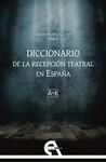 DICCIONARIO DE LA RECEPCIÓN TEATRAL EN ESPAÑA. VOL. I (LETRAS A-K)