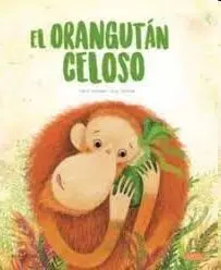 El Orangutan Celoso Edic. Ilustrado