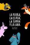 LA PERRA, LA CERDA, LA ZORRA Y LA LOBA