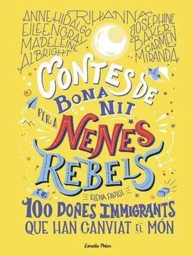 Contes de Bona Nit Per a Nenes Rebels. 100 Dones Immigrants que Ha