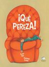 QUE PEREZA!